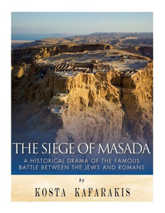 The Siege Of Masada: A Historical Drama Of The Famous Battle Between The Jews And Romans