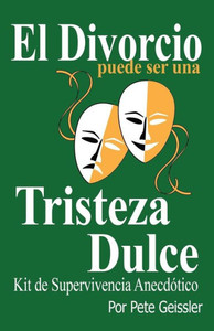 El Divorcio Puede Ser Una Tristeza Dulce: Kit De Supervivencia Anecdótico (Spanish Edition)