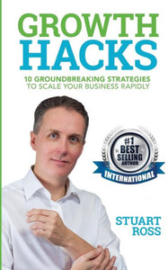Growth Hacks: 10 Groundbreaking Strategies To Scale Your Business Rapidly
