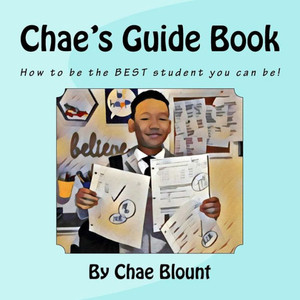 Chae'S Guide Book: How To Be The Best Student You Can Be!