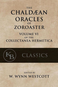 The Chaldean Oracles Of Zoroaster (Collectanea Hermetica)