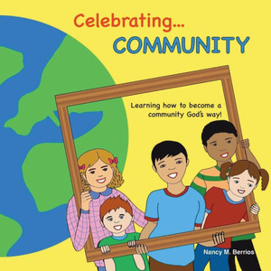 Celebrating Community: Learning How To Become A Community God'S Way!