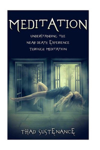 Meditation: Understanding The Near Death Experience Through Meditation
