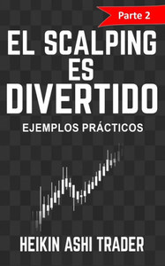 ¡El Scalping Es Divertido! Parte 2: Ejemplos Prácticos (Spanish Edition)