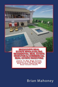 Mississippi Real Estate Wholesaling Residential Real Estate Investor & Commercial Real Estate Investing: Learn To Buy Real Estate Finance & Find Wholesale Real Estate Amazing Ms Real Estate Deals Mississippi Real Estate Wholesaling Residential Real Estate Investor & Commercial Real Estate Investing: Learn To Buy Real Estate Finance & Find Wholesale Real Estate Amazing Ms Real Estate Deals