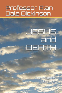 Jesus And Death: (How To Get To Heaven) Jesus And Death: (How To Get To Heaven)