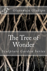 The Tree Of Wonder (The Sculpture Garden Series)