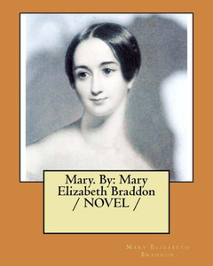 Mary. By: Mary Elizabeth Braddon / Novel / Mary. By: Mary Elizabeth Braddon / Novel /