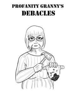 Profanity Granny's Debacles Profanity Granny's Debacles