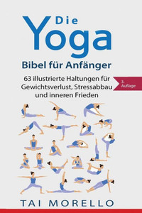 Die Yoga-Bibel Fur AnfAnger: 63 Illustrierte Haltungen Fur Gewichtsverlust, Stressabbau Und Inneren Frieden (German Edition)