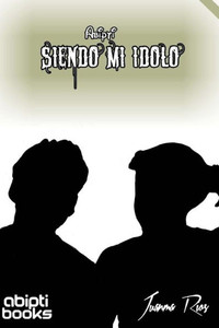 Siendo Mi Idolo (Spanish Edition) Siendo Mi Idolo (Spanish Edition)