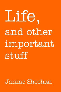 Life, And Other Important Stuff Life, And Other Important Stuff