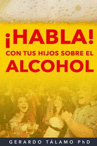¡Habla! Con Tus Hijos Sobre El Alcohol (Spanish Edition)