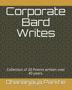 Corporate Bard Writes: Collection Of 20 Poems Written Over 40 Years. Corporate Bard Writes: Collection Of 20 Poems Written Over 40 Years.
