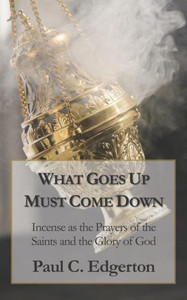 What Goes Up Must Come Down: Incense As The Prayers Of The Saints And The Glory Of God