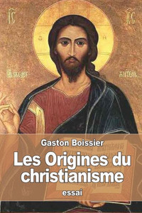 Les Origines Du Christianisme (French Edition) Les Origines Du Christianisme (French Edition)