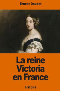 La Reine Victoria En France (French Edition) La Reine Victoria En France (French Edition)