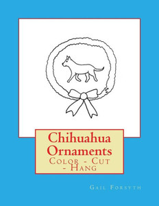 Chihuahua Ornaments: Color - Cut - Hang Chihuahua Ornaments: Color - Cut - Hang