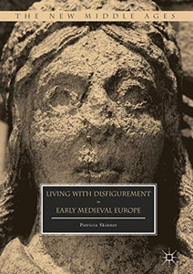 Living with Disfigurement in Early Medieval Europe Living with Disfigurement in Early Medieval Europe