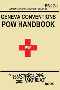 Buster's Battery: Pow Handbook: Based On The Geneva Convention Relative To The Treatment Of Prisoners Of War