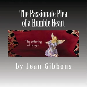 The Passionate Plea Of A Humble Heart: A Personal Reflection On Prayer