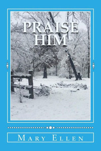 Praise Him: A Study In Praise And Thanksgiving Praise Him: A Study In Praise And Thanksgiving