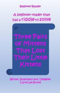 Three Pairs Of Mittens That Lost Their Little Kittens: Three Pairs Of Mittens That Lost Their Little Kittens (Beginner Reader)
