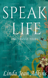 Speak Life: And Change Yours
