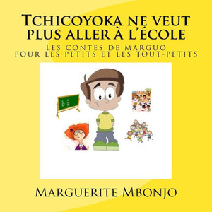 Tchicoyoka Ne Veut Plus Aller À L'École (French Edition)