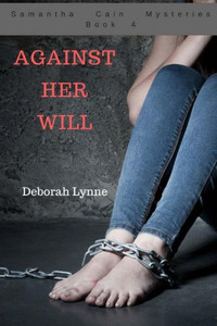 Against Her Will: Samantha Cain Mysteries Book 4 (Samantha Cain Mystries)