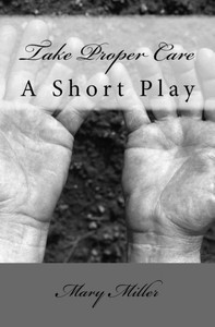 Take Proper Care: A Short Play Take Proper Care: A Short Play