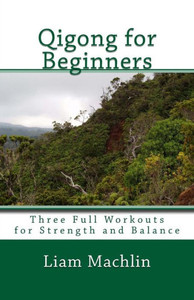 Qigong For Beginners: Three Full Workouts For Strength And Balance