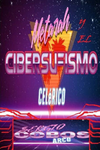 Metarah Y El Cibersufismo Celerico (Metarah Y La Epistemiologia Del Tiempo) (Spanish Edition)