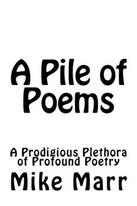A Pile Of Poems: A Prodigious Plethora Of Profound Poetry