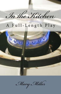 In The Kitchen: A Full-Length Play In The Kitchen: A Full-Length Play