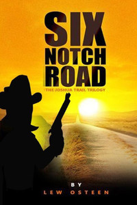 Six Notch Road: First Book In Joshua Trail Trilogy (The Joshua Trail Trilogy) (Volume 1)