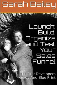 Build, Organize And Test Your Sales Funnel Build, Organize And Test Your Sales Funnel