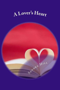 A Lover's Heart: Poems That Speak From The Heart A Lover's Heart: Poems That Speak From The Heart