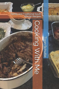 Cooking With Me: Family And Traditional South African Recipes Cooking With Me: Family And Traditional South African Recipes