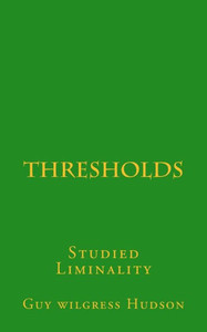 Thresholds: Studied Liminality Thresholds: Studied Liminality
