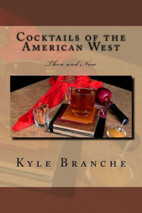 Cocktails Of The American West: Then And Now Cocktails Of The American West: Then And Now
