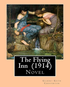 The Flying Inn (1914). By Gilbert Keith Chesterton: Novel