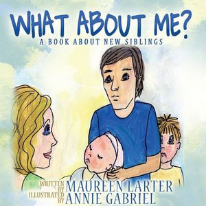 What About Me?: A Book About New Siblings What About Me?: A Book About New Siblings