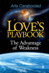 Love's Playbook: The Advantage Of Weakness