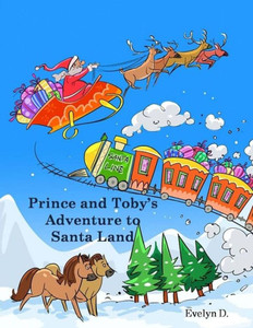 Prince And Toby's Adventure To Santa Land Prince And Toby's Adventure To Santa Land