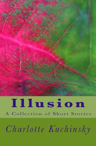 Illusion: A Collection Of Short Stories Illusion: A Collection Of Short Stories