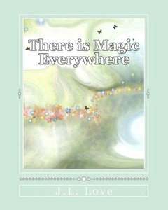 There Is Magic Everywhere There Is Magic Everywhere