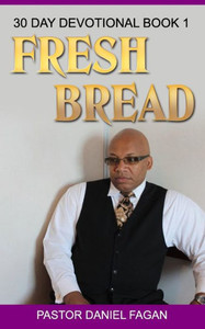 Fresh Bread: 30 Day Devotional Book 1 Fresh Bread: 30 Day Devotional Book 1
