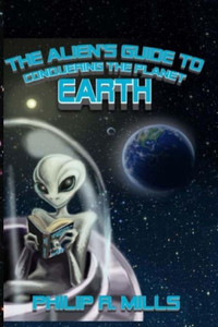 The Alien's Guide To Conquering The Planet Earth The Alien's Guide To Conquering The Planet Earth