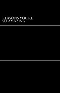 Reasons You'Re So Amazing Reasons You'Re So Amazing